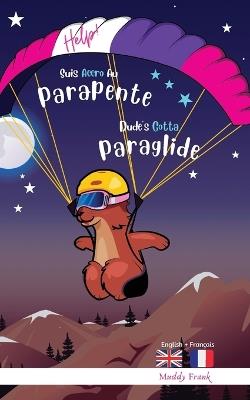 Dude's Gotta Paraglide / Help ! Suis Accro Au Parapente: Livre anglais-français pour enfants 8 ans + - Muddy Frank - cover