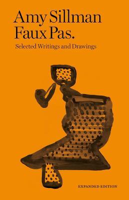 Amy Sillman - Faux Pas - Selected Writings and Drawings (Expanded Edition) - Francois Lancien-Guilberteau, Charlotte Houette - cover