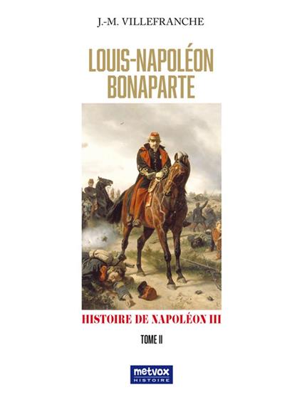 Louis Napoléon Bonaparte - tome II