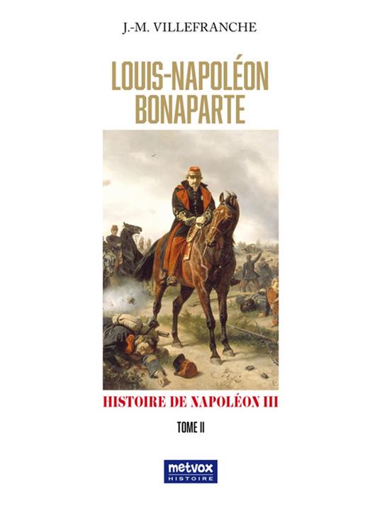 Louis Napoléon Bonaparte - tome II