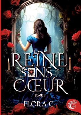 La reine sans coeur: tome 1 - Flora C - cover
