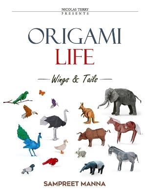 Origami Life - Wings and Tails: 16 Original Origami Models of Birds and Animals Step-by-Step Diagrams for Intermediate and Advanced Folders - Sampreet Manna - cover