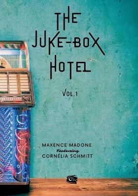 The Juke-Box Hotel: Volume 1 - Maxence Madone,Cornélia Schmitt - cover