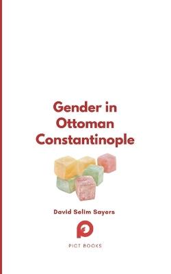 Gender in Ottoman Constantinople - David Selim Sayers - cover