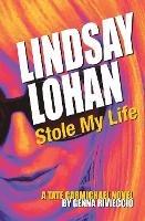 Lindsay Lohan Stole My Life: A Tate Carmichael Novel - Genna Rivieccio - cover