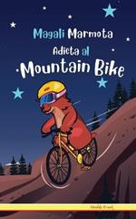 Magali Marmota Adicta Al Mountain Bike: Niños de 8 a 12 años. Libro de humor con temas de animales, montañas y amistad.