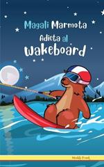 Magali Marmota Adicta Al Wakeboard: Niños de 8 a 12 años. Libro de humor con temas de animales, montañas y amistad.