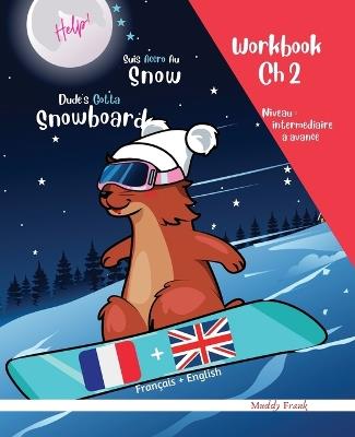 Snowboard Ch 2 Magali Marmotte Workbook français + anglais: Enfant bilingue à partir de 8 ans. Activités pour enrichir vocabulaire anglais. Chapitre 2 sur 10 - Muddy Frank - cover