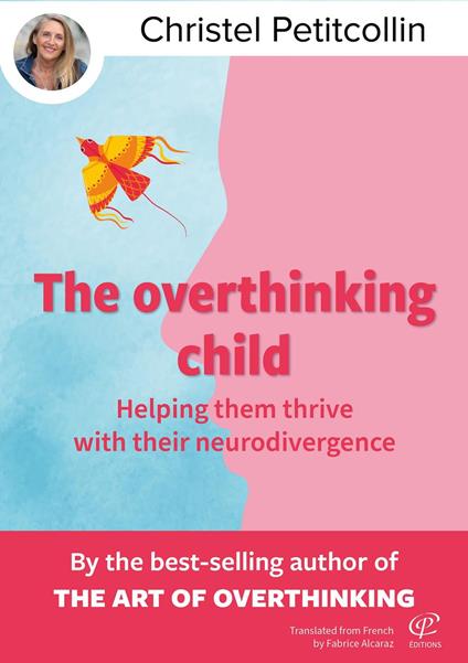 The overthinking child : Helping Them Thrive with their neurodivergence