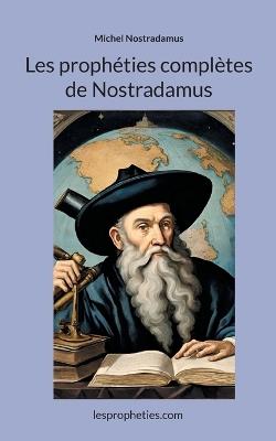 Les prophéties complètes de Nostradamus - Michel Nostradamus - cover