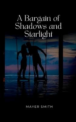 A Bargain of Shadows and Starlight - Mayer Smith - cover