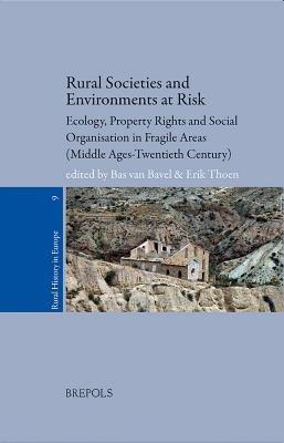 Rural Societies and Environments at Risk: Ecology, Property Rights and Social Organisation in Fragile Areas (Middle Ages-twentieth Century) - cover