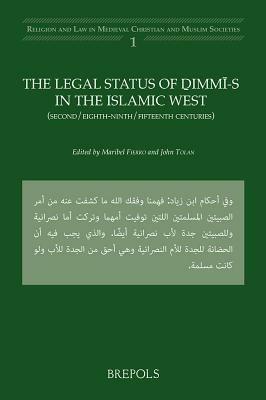 The Legal Status of DIMMI-S in the Islamic West: (Second/Eighth-Ninth/Fifteenth Centuries - cover