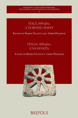 Italy, 888-962: A Turning Point. Italia, 888-962: Una Svolta: IV Seminario Internazionale, Cassero Di Poggio Imperiale a Poggibonsi (Si) 4-6 Dicembre 2009 - cover