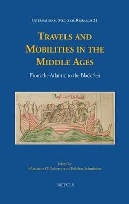 Travels and Mobilities in the Middle Ages: From the Atlantic to the Black Sea - cover
