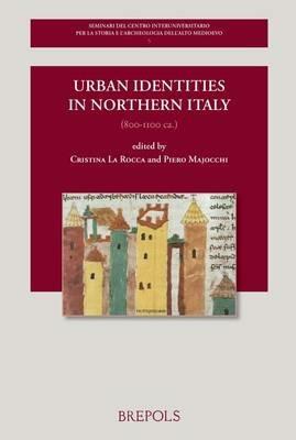 Urban Identities in Northern Italy, 800-1100 Ca. - cover