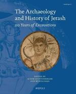 The Archaeology and History of Jerash: 110 Years of Excavations