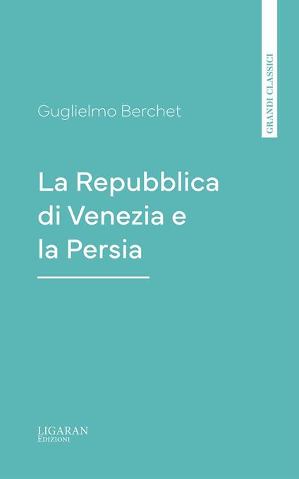 La Repubblica di Venezia e la Persia - Guglielmo Berchet - ebook