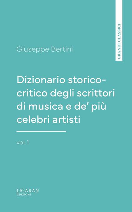 Dizionario storico-critico degli scrittori di musica e de' più celebri artisti, vol. 1 - Giuseppe Bertini - ebook