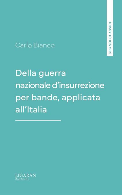 Della guerra nazionale d'insurrezione per bande, applicata all'Italia - Carlo Bianco - ebook