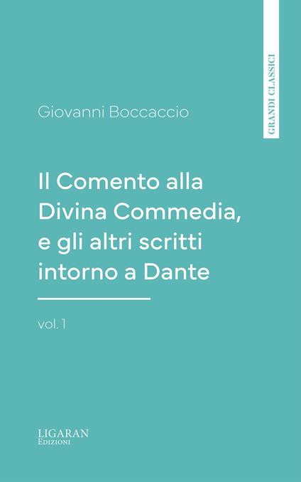 Il Comento alla Divina Commedia, e gli altri scritti intorno a Dante, vol. 1 - Giovanni Boccaccio - ebook