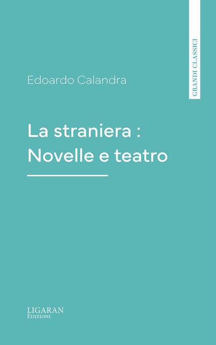 La straniera : Novelle e teatro - Edoardo Calandra - ebook