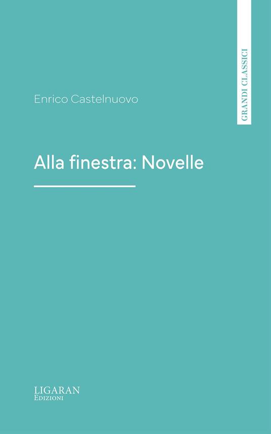 Alla finestra: Novelle - Enrico Castelnuovo - ebook
