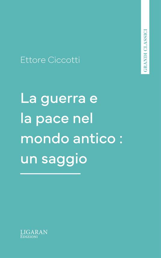 La guerra e la pace nel mondo antico : un saggio - Ettore Ciccotti - ebook