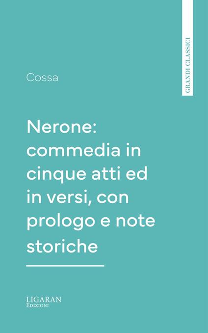 Nerone: commedia in cinque atti ed in versi, con prologo e note storiche - Cossa - ebook