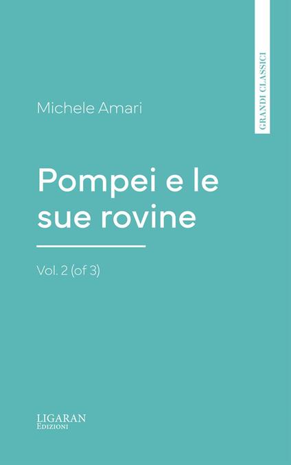 Pompei e le sue rovine, Vol. 2 (of 3) - Pier Ambrogio Curti - ebook