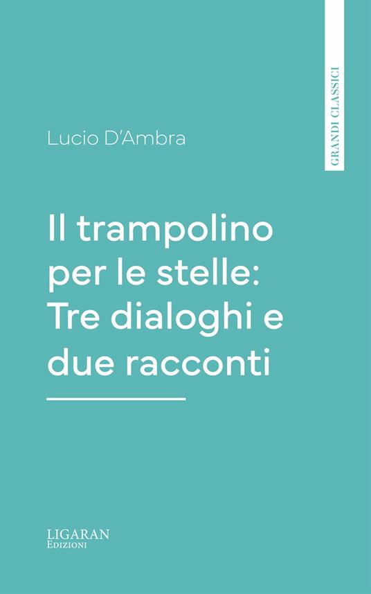 Il trampolino per le stelle: Tre dialoghi e due racconti - Lucio D'Ambra - ebook
