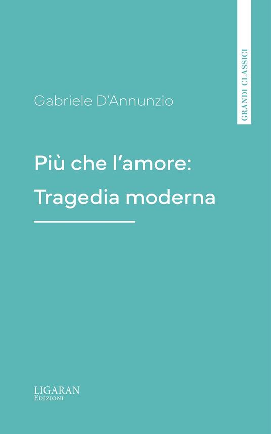 Più che l'amore: Tragedia moderna - Gabriele D'Annunzio - ebook
