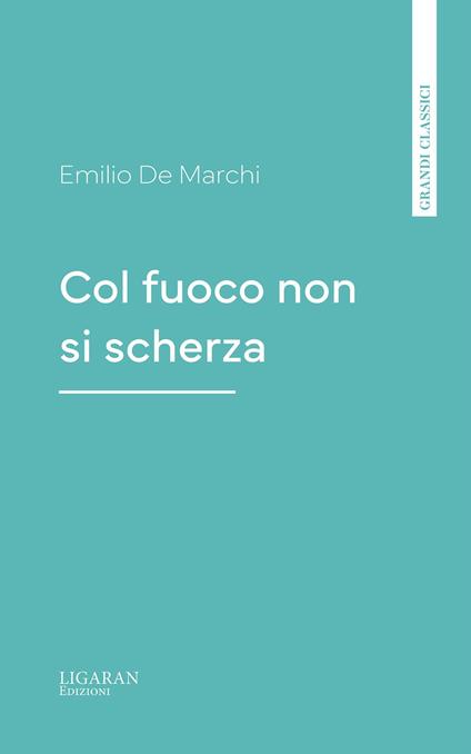 Col fuoco non si scherza - Emilio De Marchi - ebook