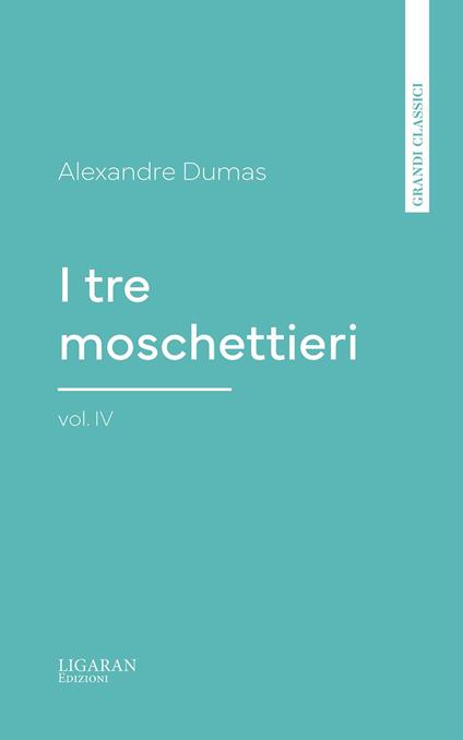 I tre moschettieri, vol. IV - Alexandre Dumas - ebook