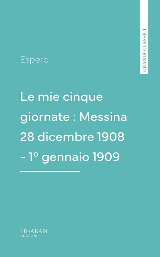 Le mie cinque giornate : Messina 28 dicembre 1908 - 1° gennaio 1909 - Espero - ebook