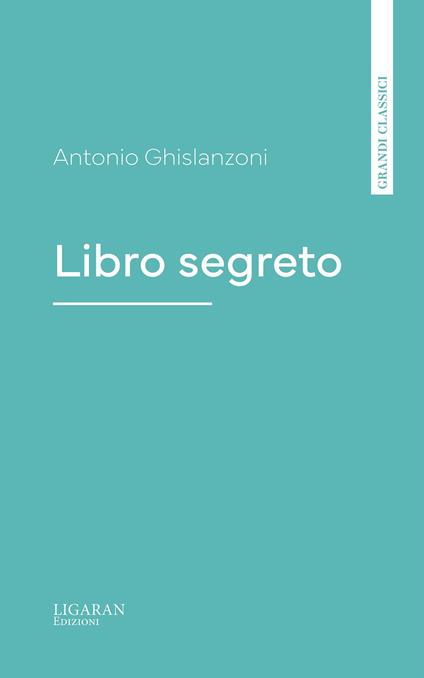 Libro segreto - Antonio Ghislanzoni - ebook