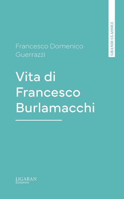 Vita di Francesco Burlamacchi - Francesco Domenico Guerrazzi - ebook