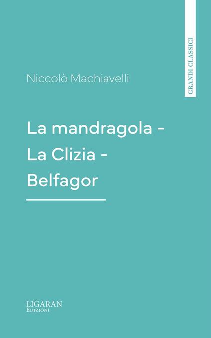 La mandragola - La Clizia - Belfagor - Niccolò Machiavelli - ebook