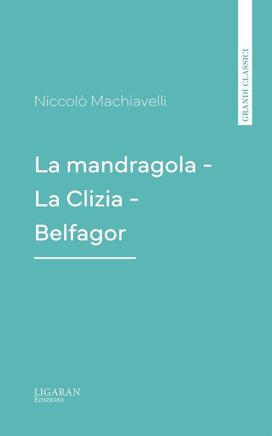 La mandragola - La Clizia - Belfagor - Niccolò Machiavelli - ebook