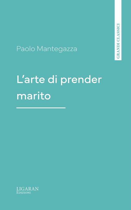 L'arte di prender marito - Paolo Mantegazza - ebook