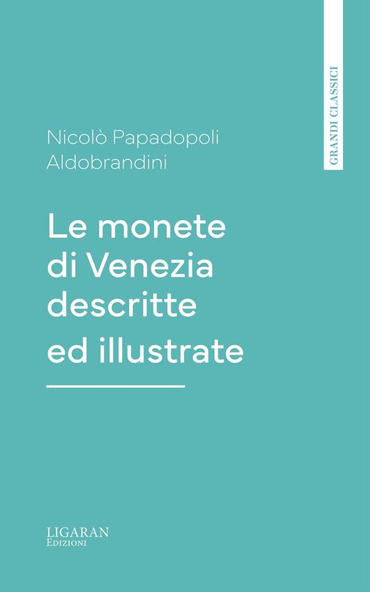 Le monete di Venezia descritte ed illustrate - Nicolò Papadopoli Aldobrandini - ebook