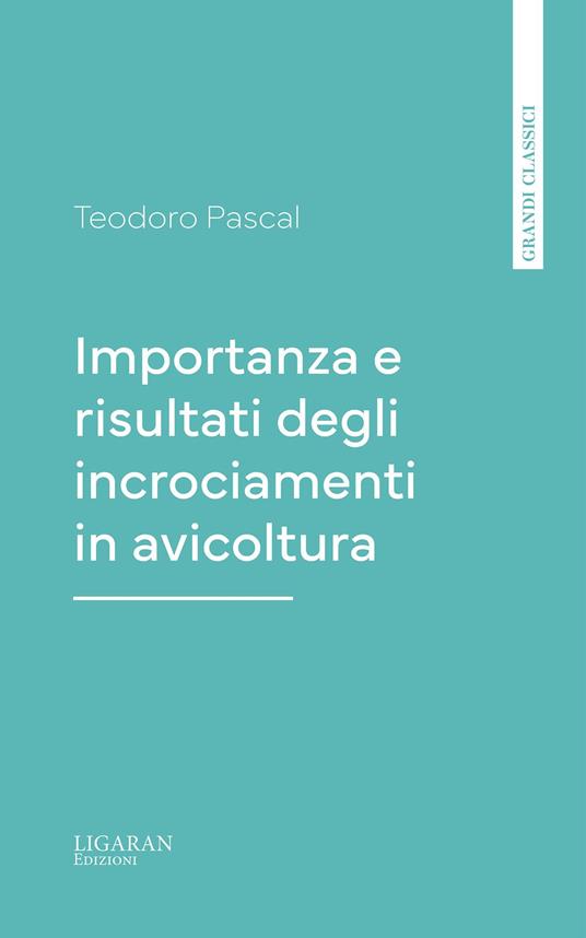 Importanza e risultati degli incrociamenti in avicoltura - Teodoro Pascal - ebook