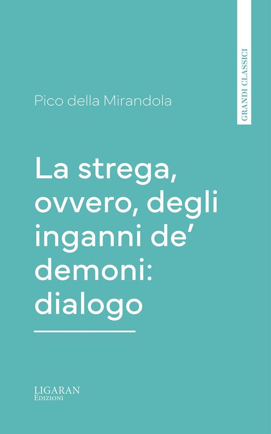 La strega, ovvero, degli inganni de' demoni: dialogo - della Mirandola Pico - ebook