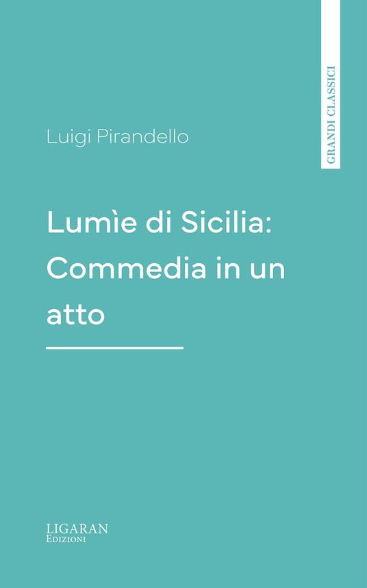 Lumìe di Sicilia: Commedia in un atto - Luigi Pirandello - ebook