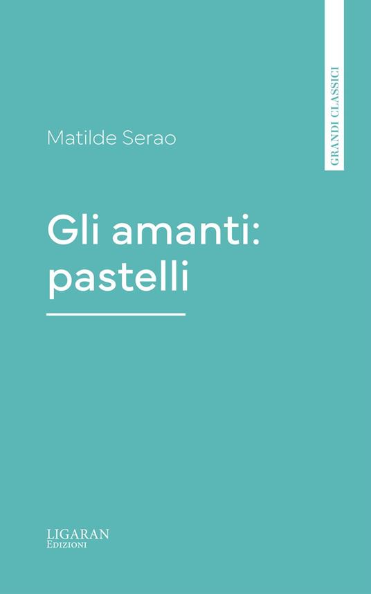Gli amanti: pastelli - Matilde Serao - ebook