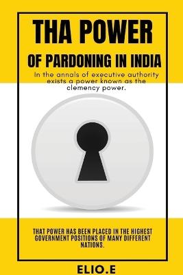 Tha Power of Pardoning in India - Elio E - cover