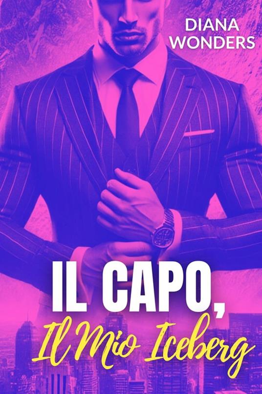 Il Capo, Il Mio Iceberg - Diana Wonders - ebook