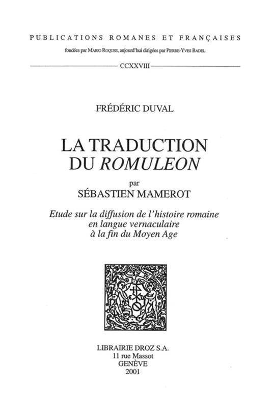 La Traduction du "Romuleon" par Sébastien Mamerot : étude sur la diffusion de l'histoire romaine en langue vernaculaire à la fin du Moyen Age