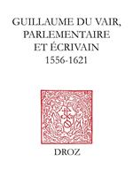 Guillaume Du Vair, parlementaire et écrivain (1556-1621)