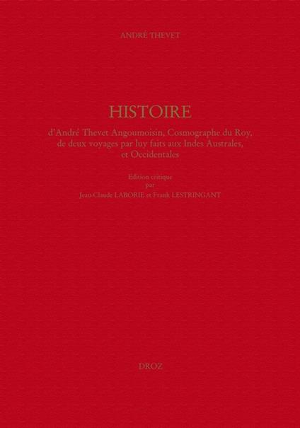Histoire d'André Thevet Angoumoisin, Cosmographe du Roy, de deux voyages par luy faits aux Indes Australes, et Occidentales